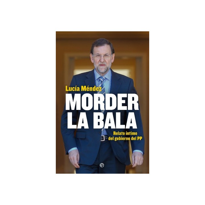 Morder la bala: Un año del gobierno de Mariano Rajoy (Primera edición)
